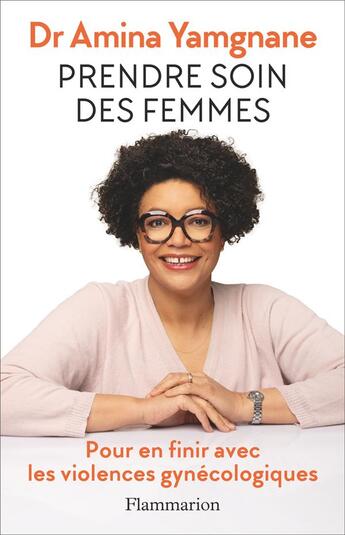 Couverture du livre « Prendre soin des femmes : Pour en finir avec les violences gynécologiques » de Amina Yamgnane aux éditions Flammarion