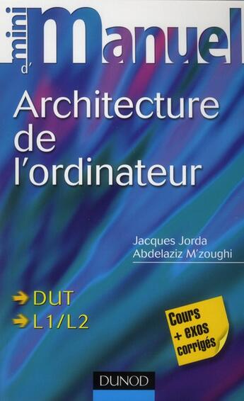 Couverture du livre « Mini manuel : d'architecture de l'ordinateur » de Jacques Jorda et Addelaziz M'Zoughi aux éditions Dunod