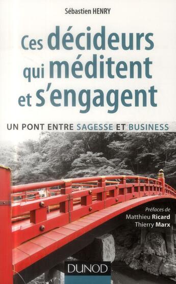 Couverture du livre « Ces décideurs qui méditent et s'engagent ; un pont entre sagesse et business » de Sebastien Henry aux éditions Dunod