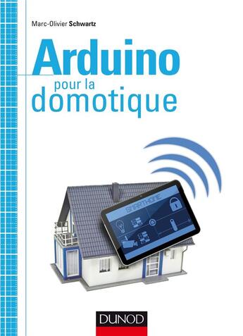 Couverture du livre « Arduino pour la domotique » de Marc-Olivier Schwartz aux éditions Dunod
