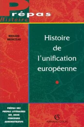 Couverture du livre « Histoire de l'unificationeuropéenne » de Bernard Bruneteau aux éditions Armand Colin