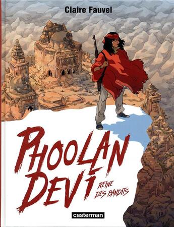 Couverture du livre « Phoolan Devi, reine des bandits » de Claire Fauvel aux éditions Casterman