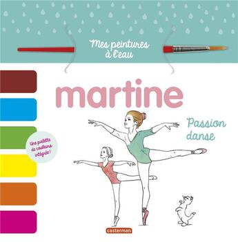 Couverture du livre « Martine : mes peintures à l'eau : passion danse » de Delahaye Gilbert et Marlier Marcel aux éditions Casterman