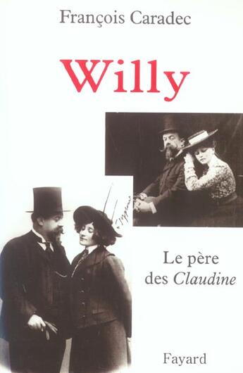 Couverture du livre « Willy : Le père des Claudine » de Francois Caradec aux éditions Fayard