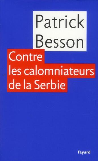 Couverture du livre « Contre les calomniateurs de la Serbie » de Patrick Besson aux éditions Fayard