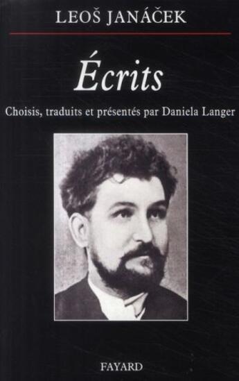 Couverture du livre « Écrits ; choisis, traduits et présentés par Daniela Langer » de Leos Janacek aux éditions Fayard