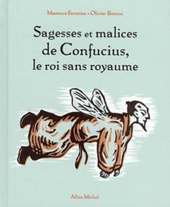 Couverture du livre « Sagesses et malices de Confucius, le roi sans royaume » de Maxence Fermine et Olivier Besson aux éditions Albin Michel