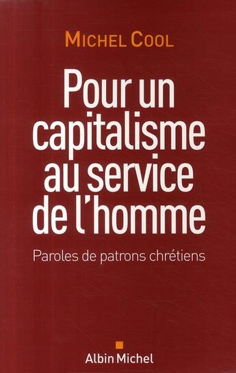 Couverture du livre « Pour un capitalisme au service de l'homme ; paroles de patrons chrétiens » de Michel Cool aux éditions Albin Michel