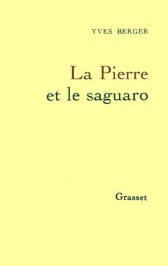 Couverture du livre « La pierre et le saguaro » de Yves Berger aux éditions Grasset