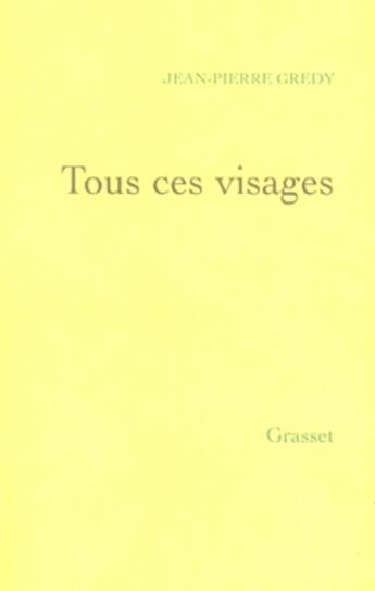 Couverture du livre « Tous ces visages » de Gredy-J.P aux éditions Grasset