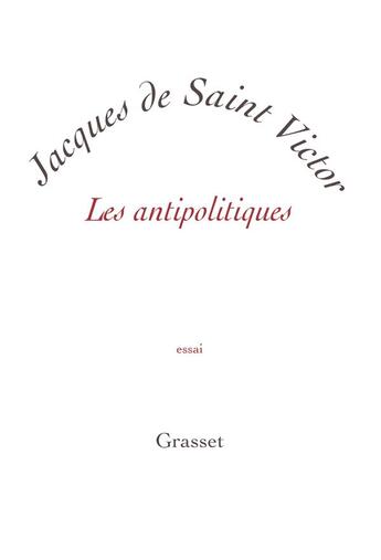 Couverture du livre « Les antipolitiques » de Jacques De Saint Victor aux éditions Grasset