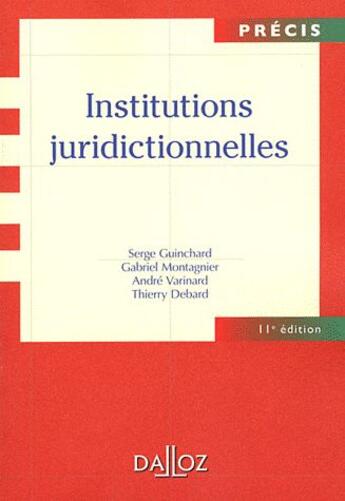 Couverture du livre « Institutions juridictionnelles (11e édition) » de Thierry Debard et Gabriel Montagnier et Andre Varinard et Serge Guinchard aux éditions Dalloz