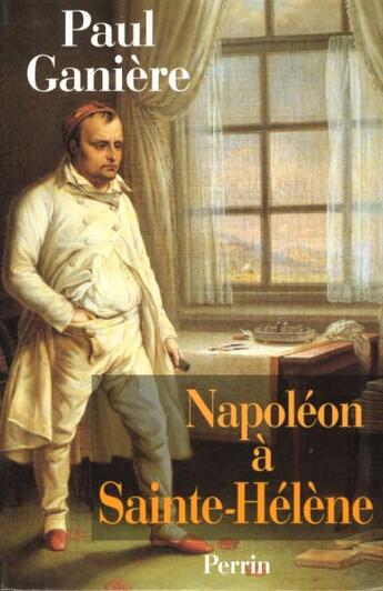 Couverture du livre « Napoleon A Sainte Helene » de Paul Ganiere aux éditions Perrin