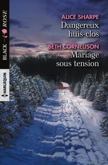 Couverture du livre « Dangereux huis-clos ; mariage sous tension » de Beth Cornelison et Alice Sharpe aux éditions Harlequin