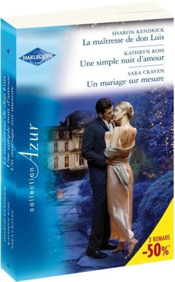 Couverture du livre « La maîtresse de don Luis ; une simple nuit d'amour ; un mariage sur mesure » de Sharon Kendrick et Sara Craven et Kathryn Ross aux éditions Harlequin