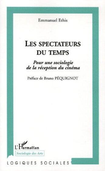 Couverture du livre « Les spectateurs du temps ; pour une sociologie de la réception du cinéma » de Emmanuel Ethis aux éditions L'harmattan