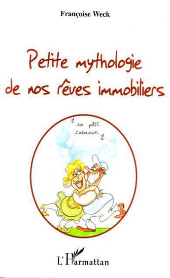 Couverture du livre « Petite mythologie de nos rêves immobiliers » de Francoise Weck aux éditions L'harmattan