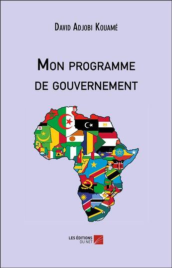 Couverture du livre « Mon programme de gouvernement » de David Adjobi Kouame aux éditions Editions Du Net