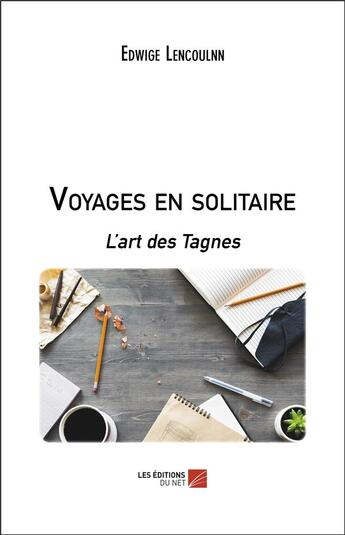 Couverture du livre « Voyages en solitaire ; l'art des Tagnes » de Edwige Lencoulnn aux éditions Editions Du Net