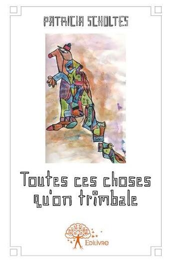 Couverture du livre « Toutes ces choses qu'on trimbale » de Patricia Scholtes aux éditions Edilivre