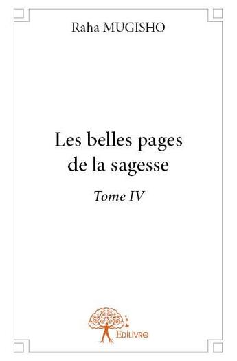 Couverture du livre « Les belles pages de la sagesse t.IV » de Raha Mugisho aux éditions Edilivre