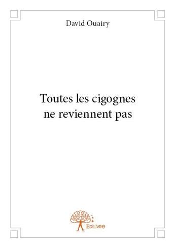 Couverture du livre « Toutes les cigognes ne reviennent pas » de David Ouairy aux éditions Edilivre