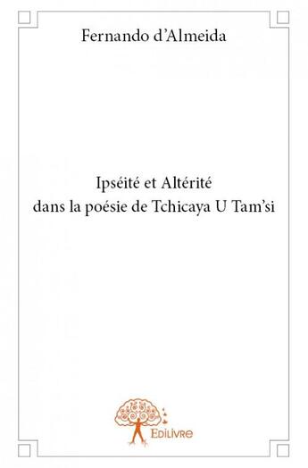 Couverture du livre « Ipséité et altérité dans la poésie de Tchicaya U Tam'si » de Fernando D' Almeida aux éditions Edilivre