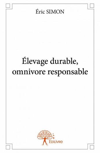 Couverture du livre « Élevage durable, omnivore responsable » de Eric Simon aux éditions Edilivre