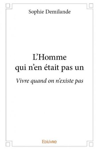 Couverture du livre « L'homme qui n'en était pas un » de Sophie Demilande aux éditions Edilivre