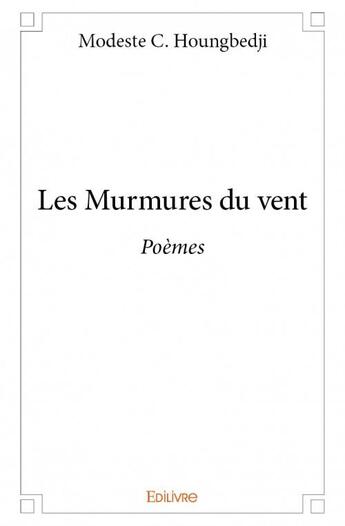 Couverture du livre « Les murmures du vent ; poèmes » de Modeste C. Houngbedj aux éditions Edilivre