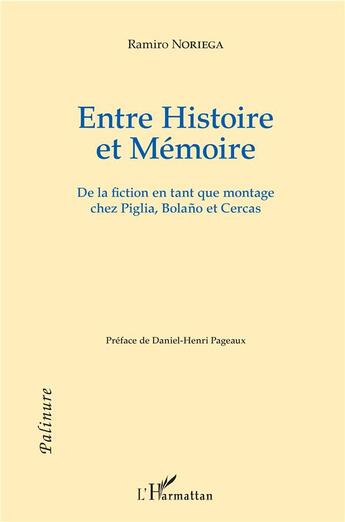 Couverture du livre « Entre histoire et mémoire ; de la fiction en tant que montage chez Piglia, Bolano et Cercas » de Ramiro Noriega aux éditions L'harmattan