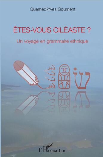 Couverture du livre « Êtes-vous ciléaste ? un voyage en grammaire ethnique » de Quemend Yves Goument aux éditions L'harmattan