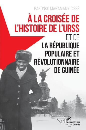 Couverture du livre « À la croisée de l'histoire de l'URSS et de la République populaire et révolutionnaire de Guinée » de Bakonko Maramany Cisse aux éditions L'harmattan