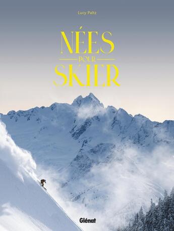 Couverture du livre « Nées pour skier » de Lucy Paltz aux éditions Glenat