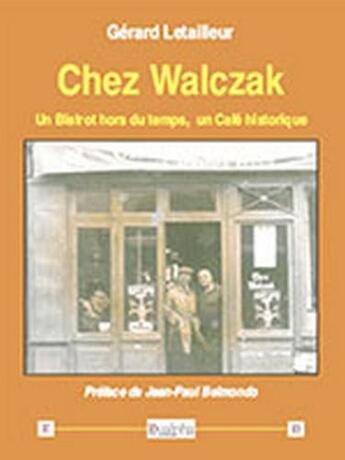 Couverture du livre « Chez Walczak ; un bistrot hors du temps, un café historique » de Gerard Letailleur aux éditions Dualpha