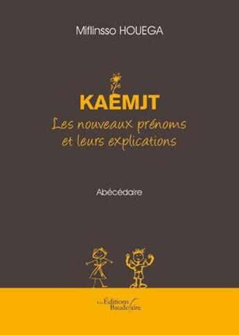 Couverture du livre « Kaemjt ; les nouveaux prénoms et leurs explications » de Miflinsso Houega aux éditions Baudelaire