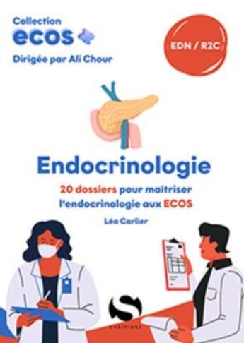 Couverture du livre « ECOS+ : Endocrinologie : 20 dossiers pour maitriser l'endocrinologie aux ecos » de Ali Chour et Lea Carlier aux éditions S-editions