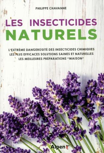 Couverture du livre « Les insecticides naturels » de Philippe Chavanne aux éditions Alpen