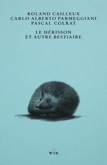 Couverture du livre « Le hérisson et autre bestiaire » de Pascal Colrat et Roland Cailleux et Alberto Parmeggiani Carlo aux éditions Riveneuve