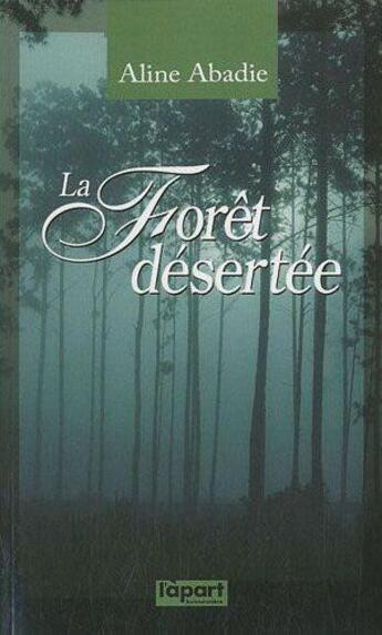 Couverture du livre « La fôret désertée » de Aline Abadie aux éditions L'a Part Buissonniere