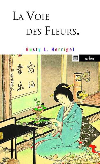 Couverture du livre « La voie des fleurs » de Gusty L. Herrigel aux éditions Arlea