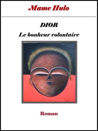 Couverture du livre « DIOR - Le bonheur volontaire » de Mame Hulo aux éditions Diasporas Noires