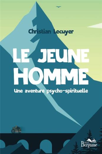 Couverture du livre « Le jeune homme : une aventure psycho-spirituelle » de Christian Lecuyer aux éditions Bergame