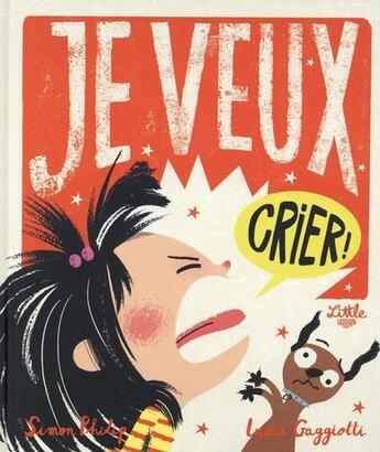 Couverture du livre « Je veux crier ! » de Simon Philip et Lucia Gaggioti aux éditions Little Urban