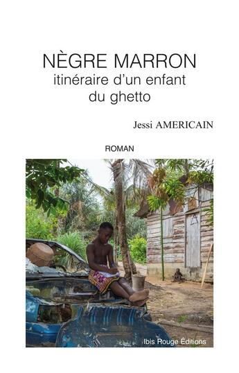 Couverture du livre « Negre marron - itineraire d'un enfant du ghetto » de Americain Jessi aux éditions Ibis Rouge Editions