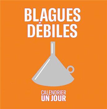 Couverture du livre « Calendrier un jour ; blagues débiles » de  aux éditions Papier Cadeau