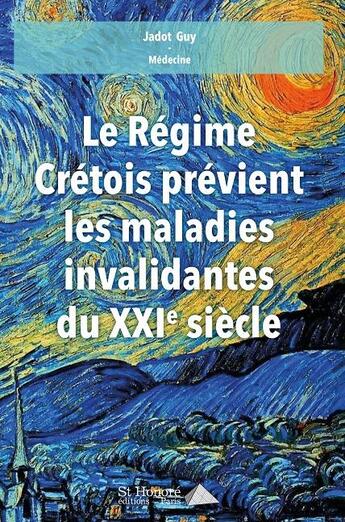 Couverture du livre « Le regime cretois previent les maladies invalidantes du xxieme siecle. » de Guy Jadot aux éditions Saint Honore Editions