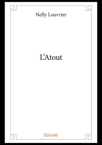 Couverture du livre « L'atout » de Nelly Louvrier aux éditions Editions Edilivre