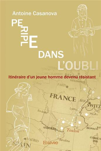 Couverture du livre « Periple dans l'oubli - itineraire d'un jeune homme devenu resistant » de Antoine Casanova aux éditions Edilivre