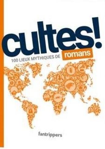 Couverture du livre « Cultes! romans : 100 lieux mythiques de romans » de Nicolas Albert et Gilles Rolland et Damien Duarte et Damien Canteau aux éditions Fantrippers